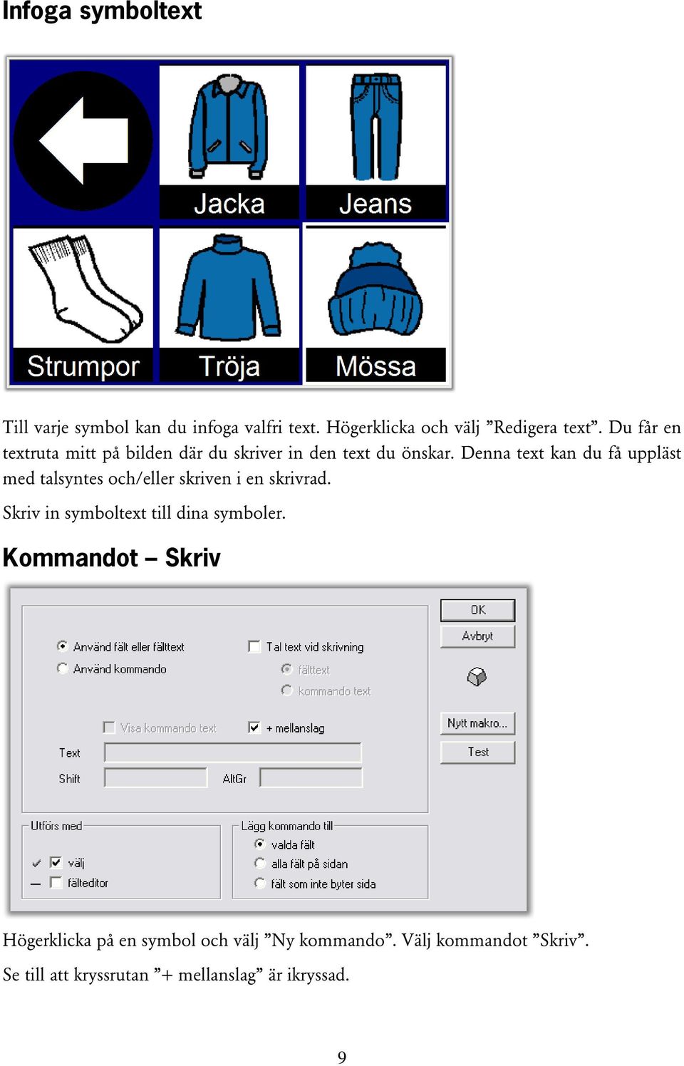 Denna text kan du få uppläst med talsyntes och/eller skriven i en skrivrad.