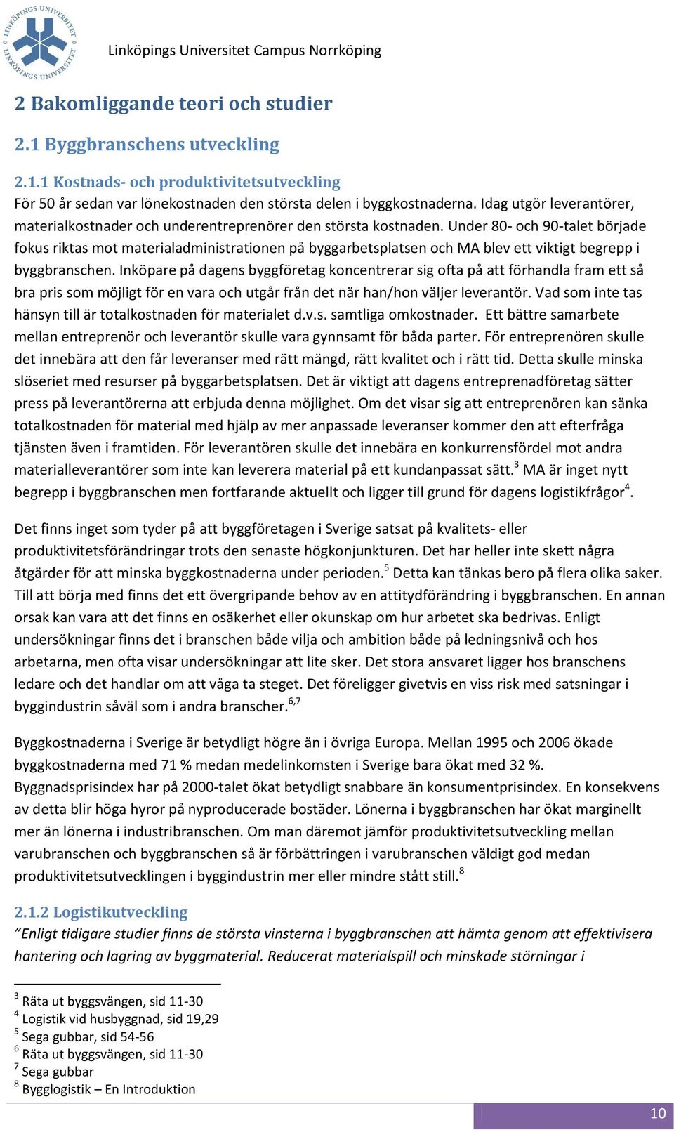 Under 80- och 90-talet började fokus riktas mot materialadministrationen på byggarbetsplatsen och MA blev ett viktigt begrepp i byggbranschen.