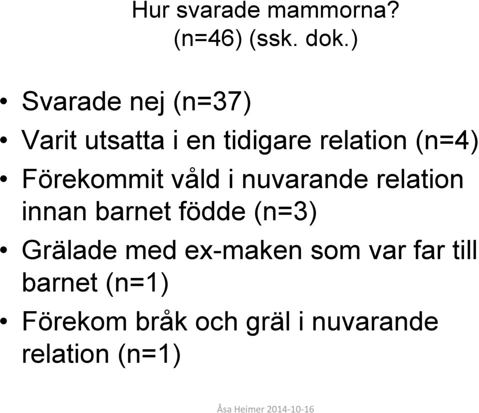 Förekommit våld i nuvarande relation innan barnet födde (n=3)