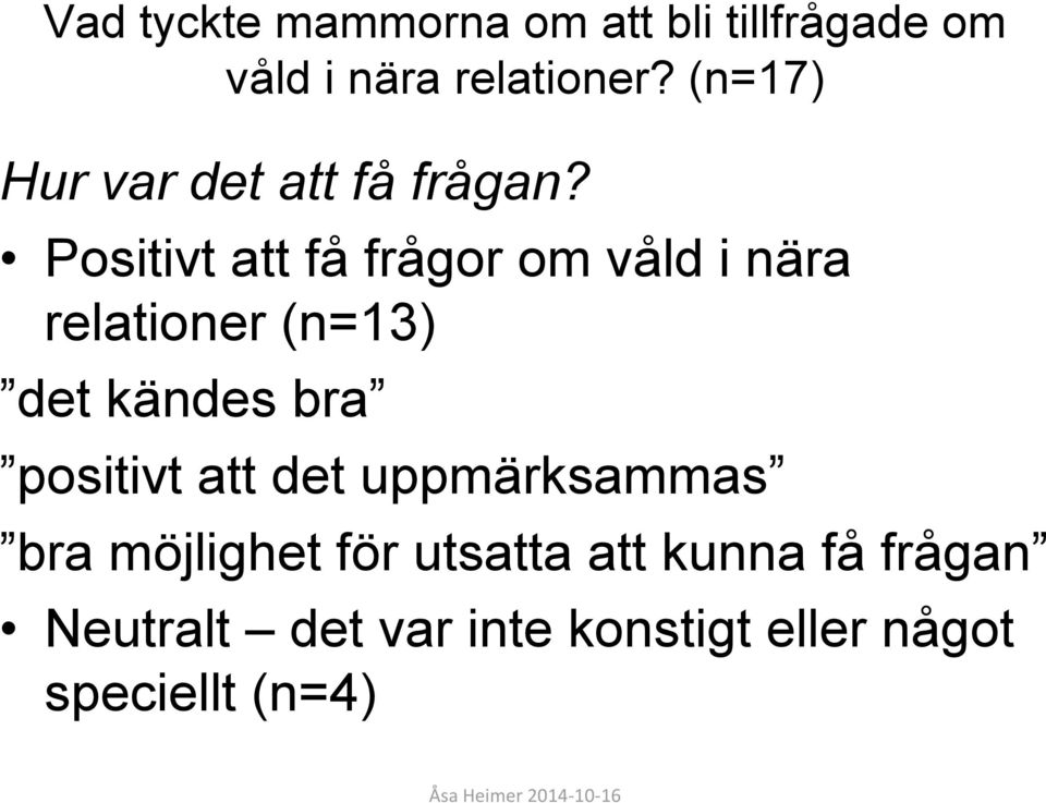 Positivt att få frågor om våld i nära relationer (n=13) det kändes bra
