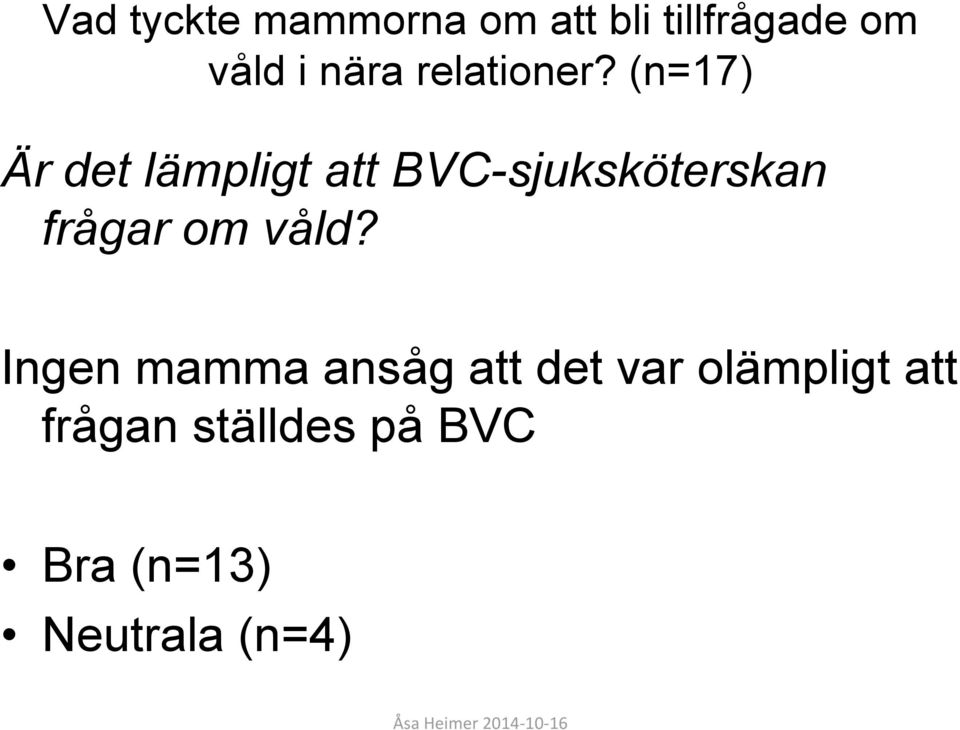 (n=17) Är det lämpligt att BVC-sjuksköterskan frågar om