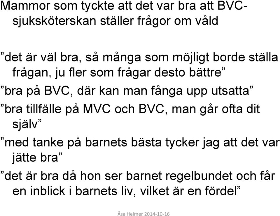 utsatta bra tillfälle på MVC och BVC, man går ofta dit själv med tanke på barnets bästa tycker jag att
