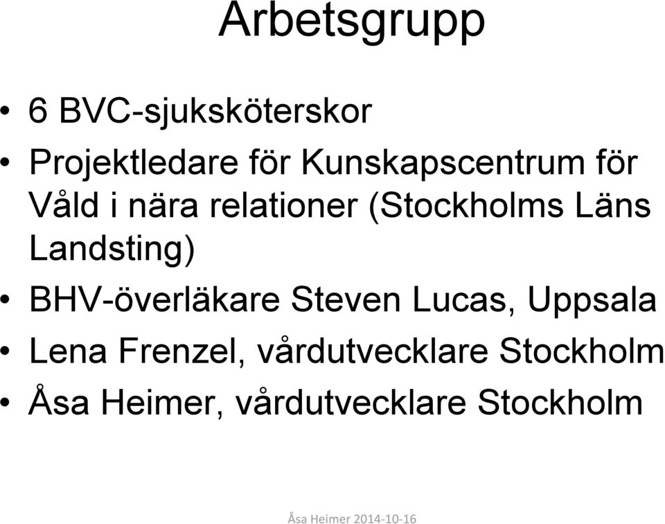 Läns Landsting) BHV-överläkare Steven Lucas, Uppsala Lena