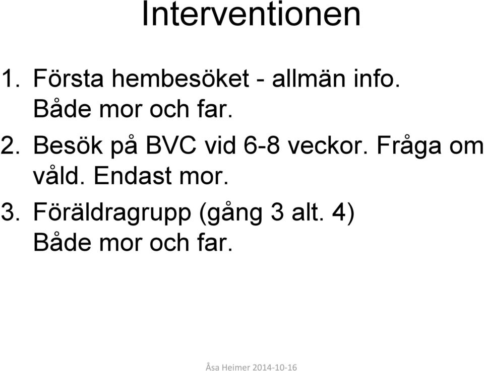 Både mor och far. 2.