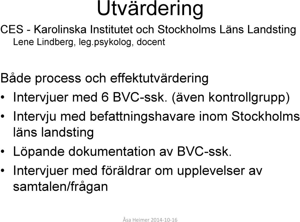 (även kontrollgrupp) Intervju med befattningshavare inom Stockholms läns landsting