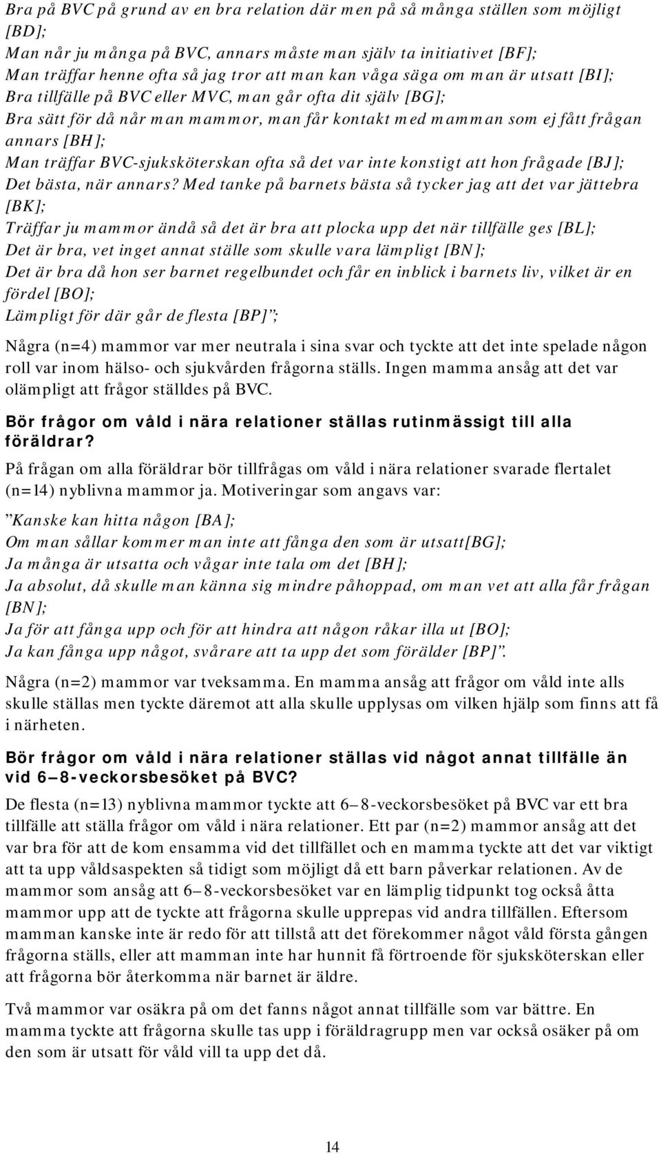 träffar BVC-sjuksköterskan ofta så det var inte konstigt att hon frågade [BJ]; Det bästa, när annars?