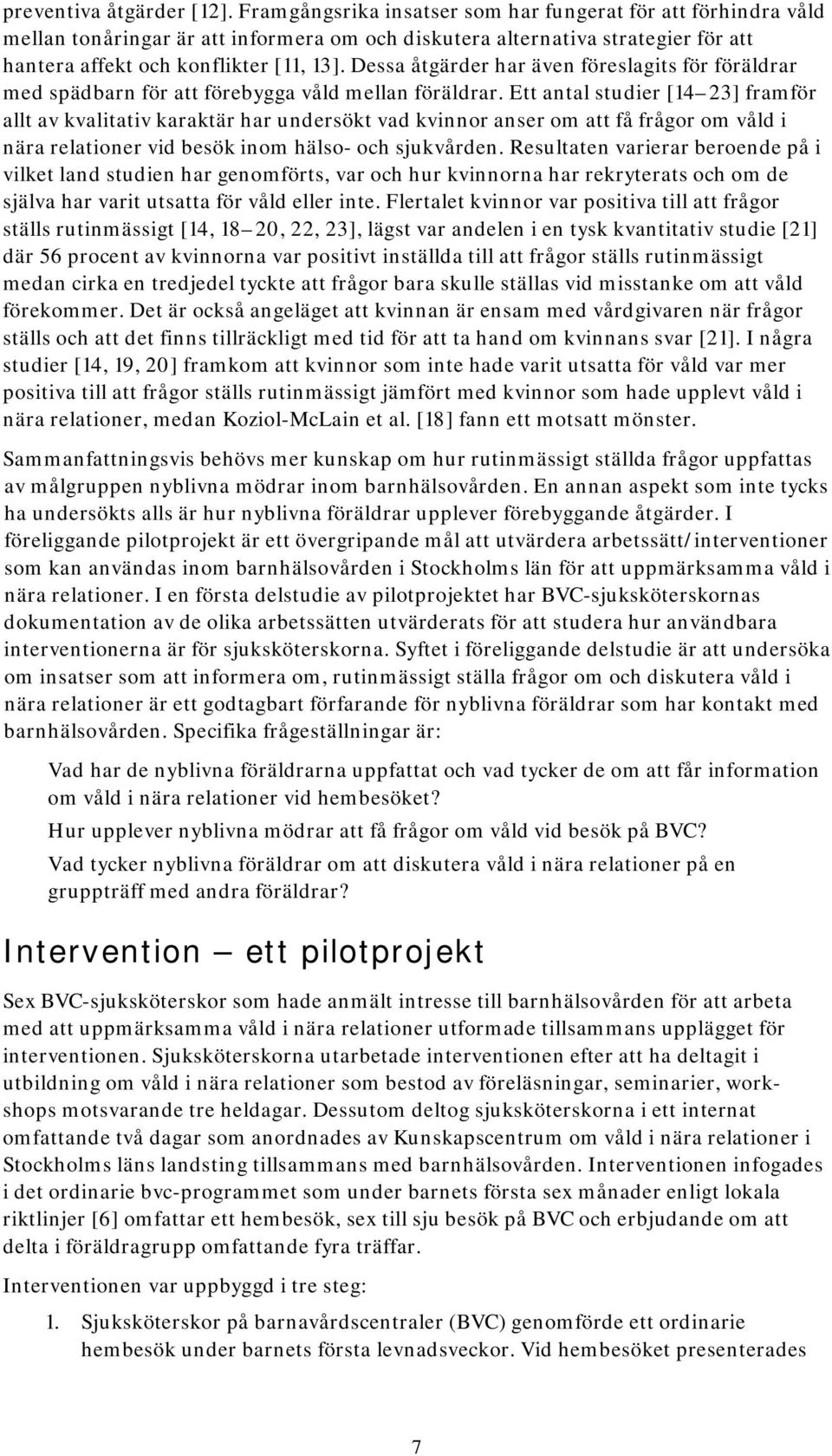 Dessa åtgärder har även föreslagits för föräldrar med spädbarn för att förebygga våld mellan föräldrar.