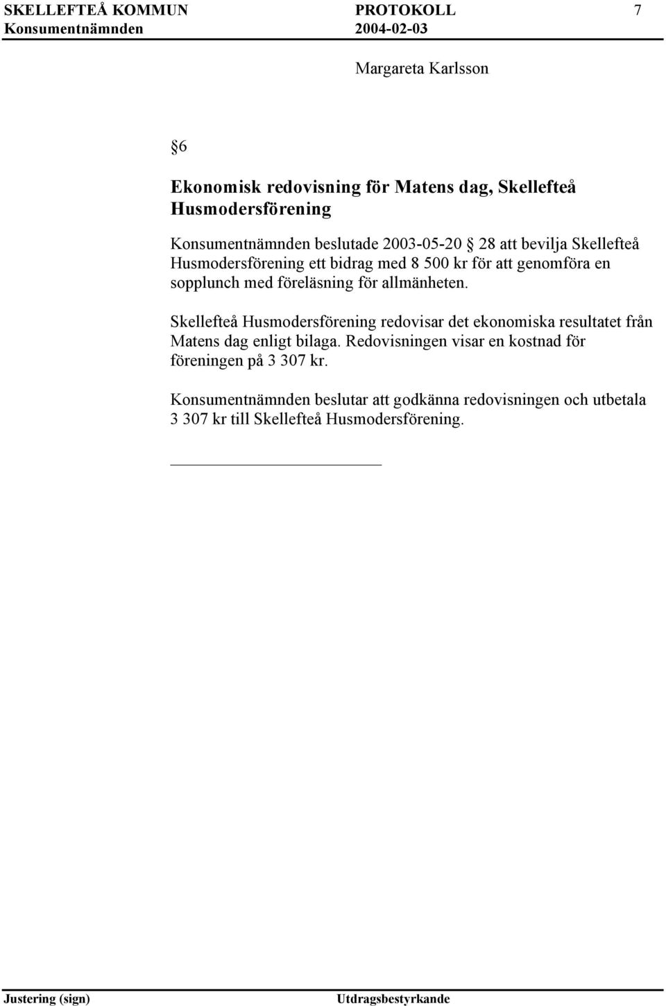 för allmänheten. Skellefteå Husmodersförening redovisar det ekonomiska resultatet från Matens dag enligt bilaga.