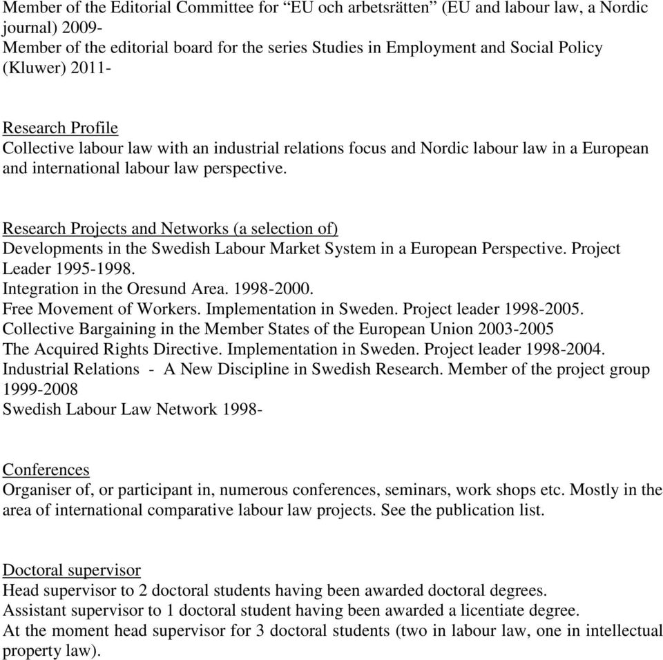 Research Projects and Networks (a selection of) Developments in the Swedish Labour Market System in a European Perspective. Project Leader 1995-1998. Integration in the Oresund Area. 1998-2000.