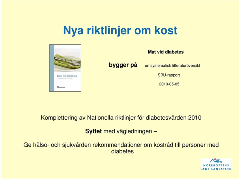 Nationella riktlinjer för diabetesvården 2010 Syftet med