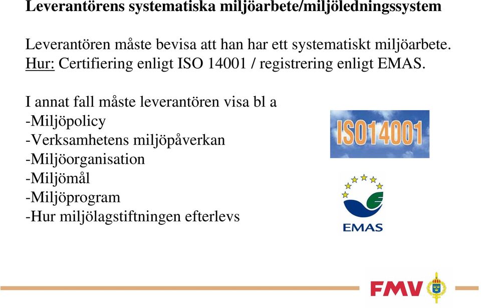 Hur: Certifiering enligt ISO 14001 / registrering enligt EMAS.