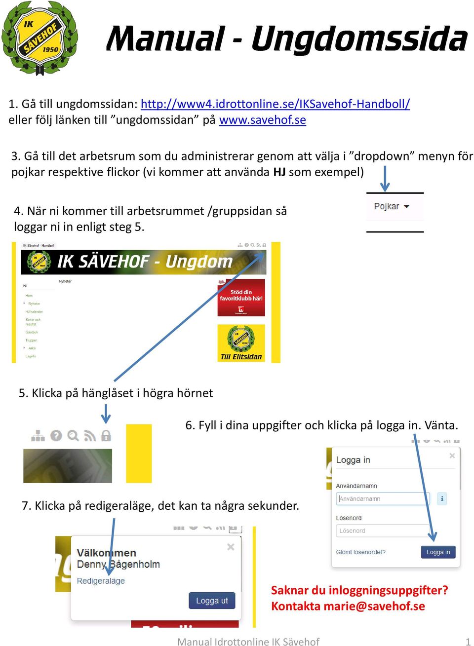 När ni kommer till arbetsrummet /gruppsidan så loggar ni in enligt steg 5. 5. Klicka på hänglåset i högra hörnet 6.