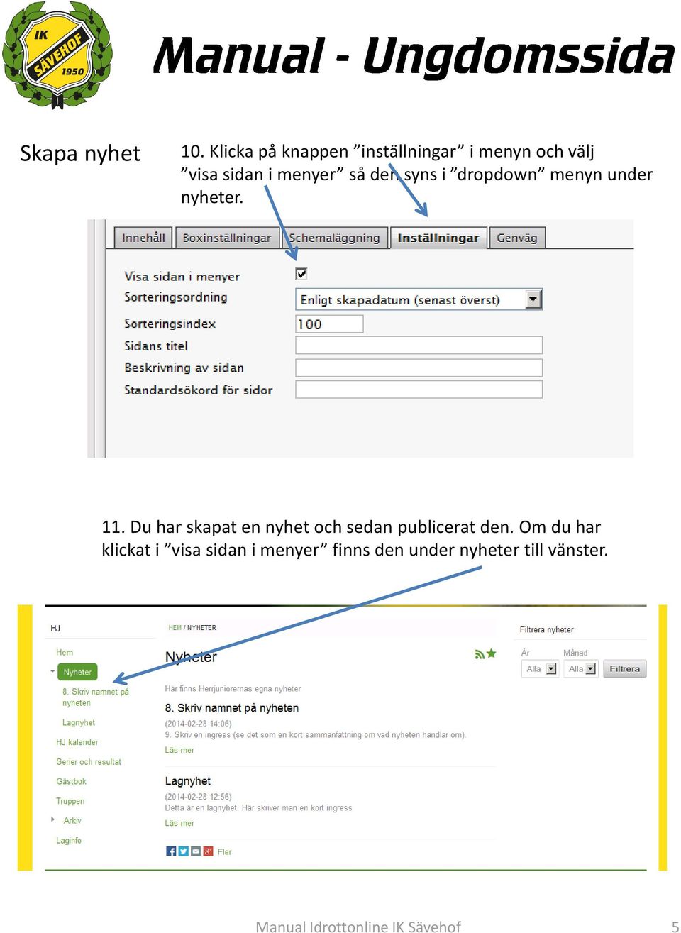 den syns i dropdown menyn under nyheter. 11.