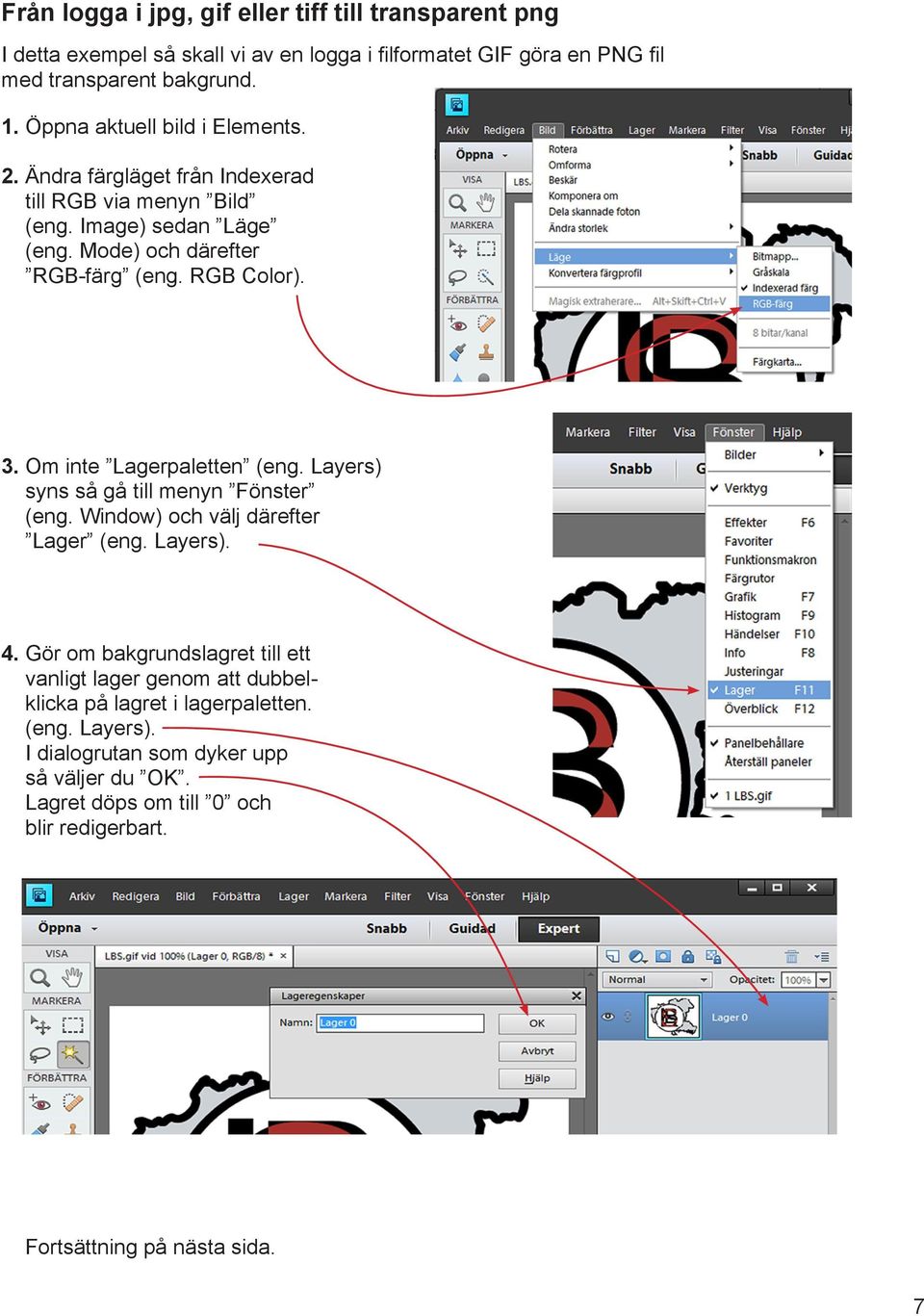 Om inte Lagerpaletten (eng. Layers) syns så gå till menyn Fönster (eng. Window) och välj därefter Lager (eng. Layers). 4.