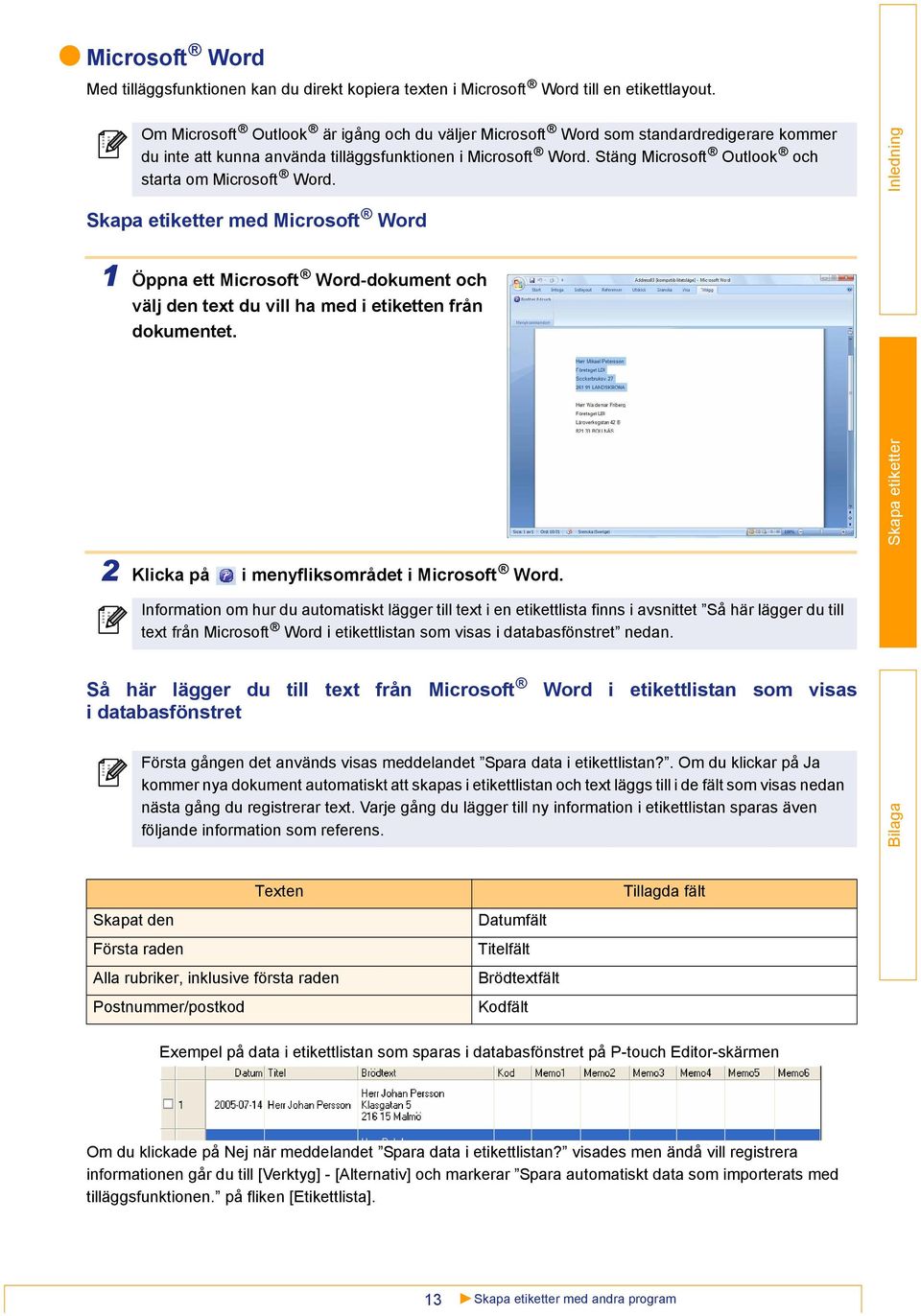 Stäng Microsoft Outlook och starta om Microsoft Word. med Microsoft Word 1 Öppna ett Microsoft Word-dokument och välj den text du vill ha med i etiketten från dokumentet.