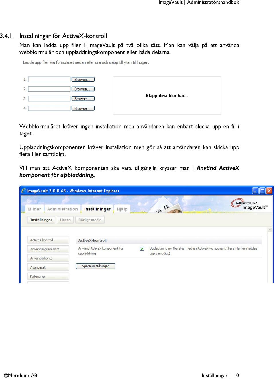 Webbformuläret kräver ingen installation men användaren kan enbart skicka upp en fil i taget.