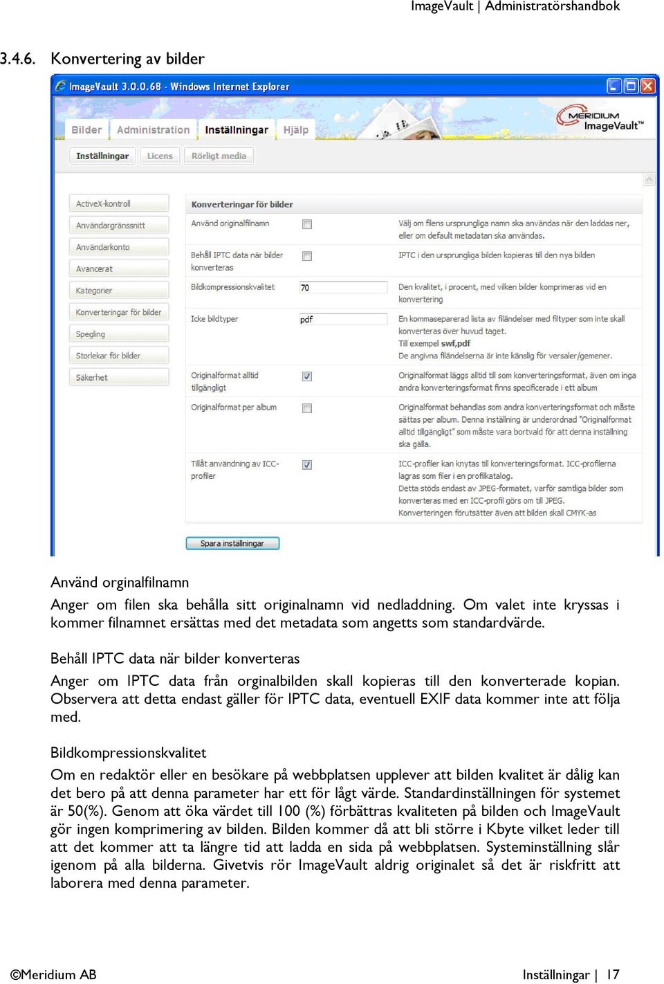 Behåll IPTC data när bilder konverteras Anger om IPTC data från orginalbilden skall kopieras till den konverterade kopian.