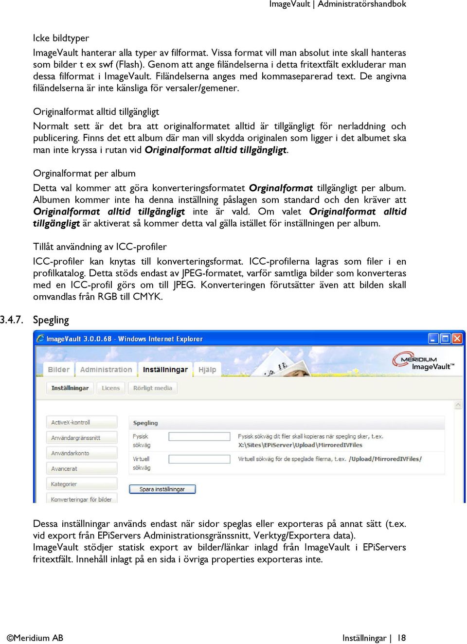 De angivna filändelserna är inte känsliga för versaler/gemener. Originalformat alltid tillgängligt Normalt sett är det bra att originalformatet alltid är tillgängligt för nerladdning och publicering.