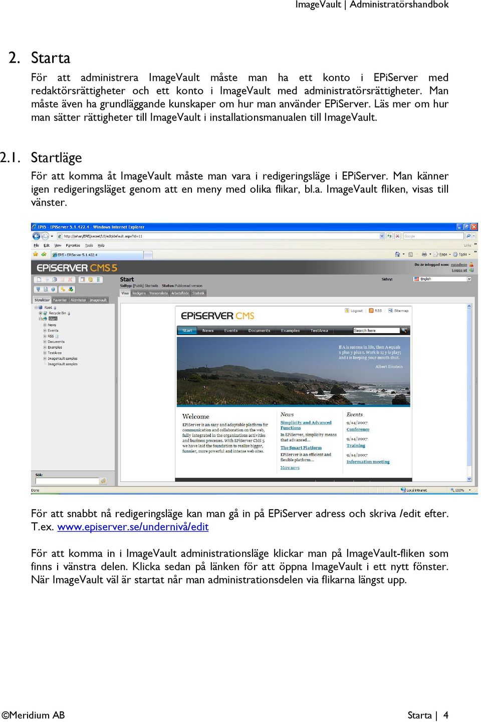 Startläge För att komma åt ImageVault måste man vara i redigeringsläge i EPiServer. Man känner igen redigeringsläget genom att en meny med olika flikar, bl.a. ImageVault fliken, visas till vänster.