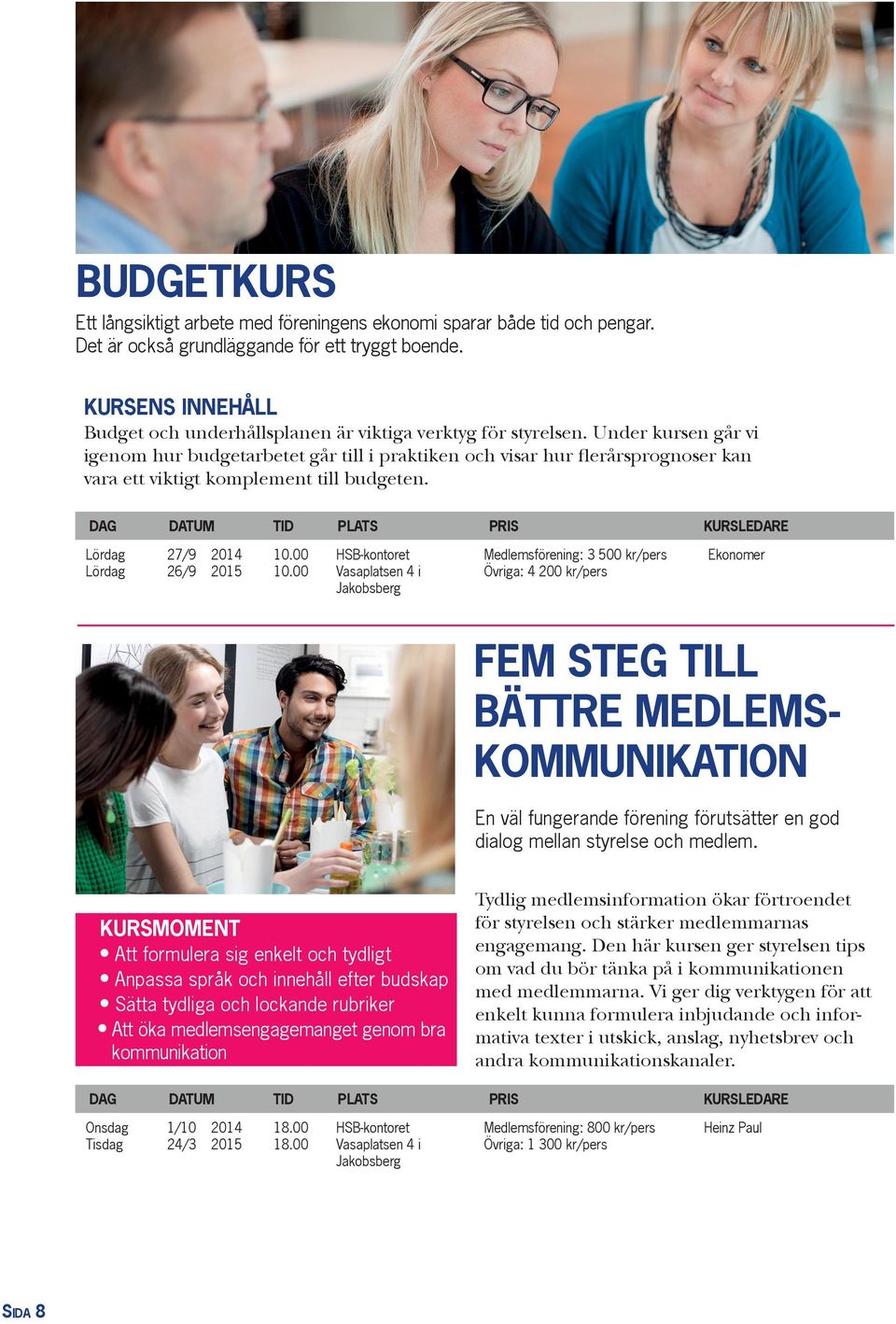 00 HSB-kontoret Medlemsförening: 3 500 kr/pers Ekonomer Lördag 26/9 2015 10.