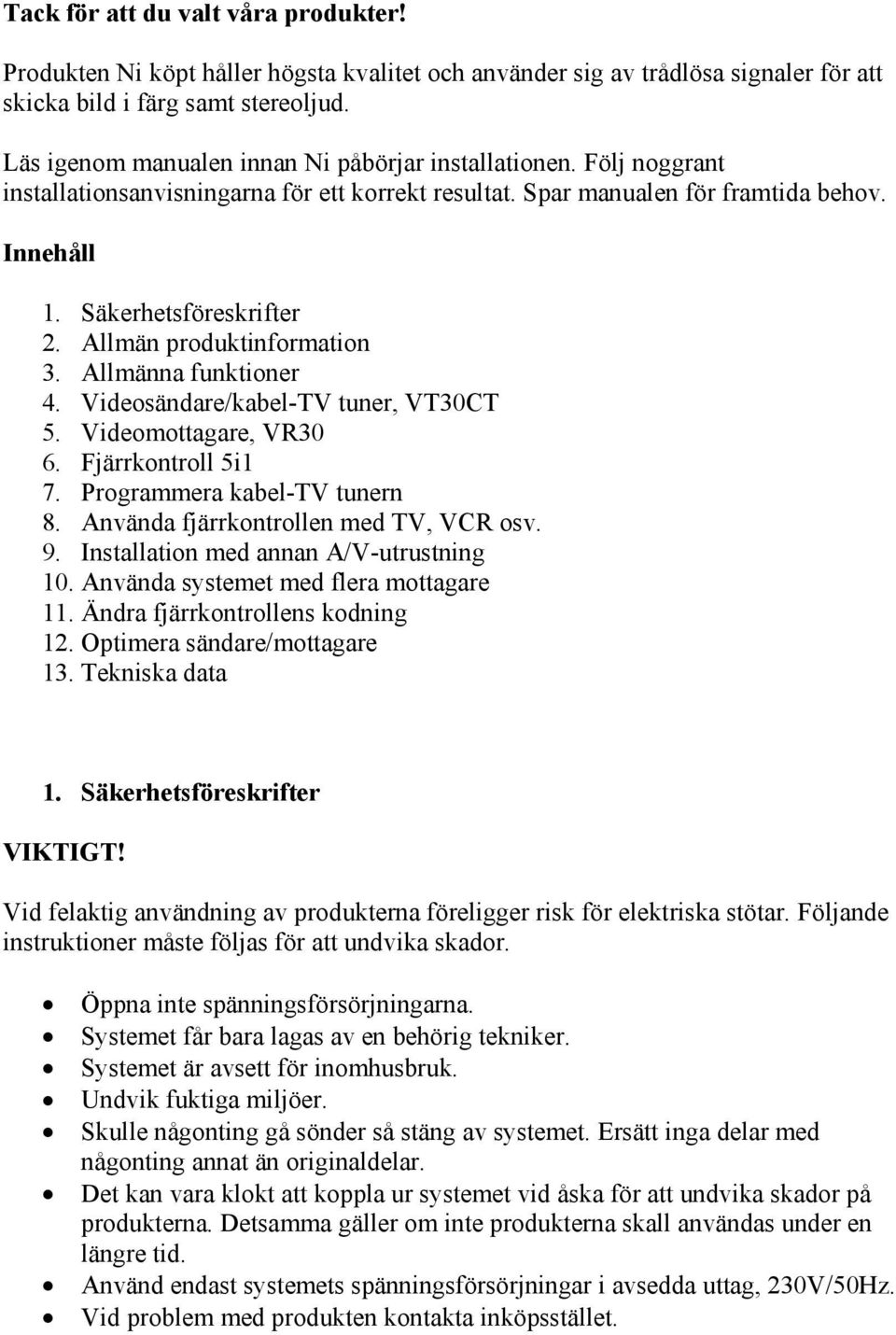 Allmän produktinformation 3. Allmänna funktioner 4. Videosändare/kabel-TV tuner, VT30CT 5. Videomottagare, VR30 6. Fjärrkontroll 5i1 7. Programmera kabel-tv tunern 8.