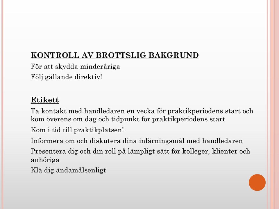 tidpunkt för praktikperiodens start Kom i tid till praktikplatsen!