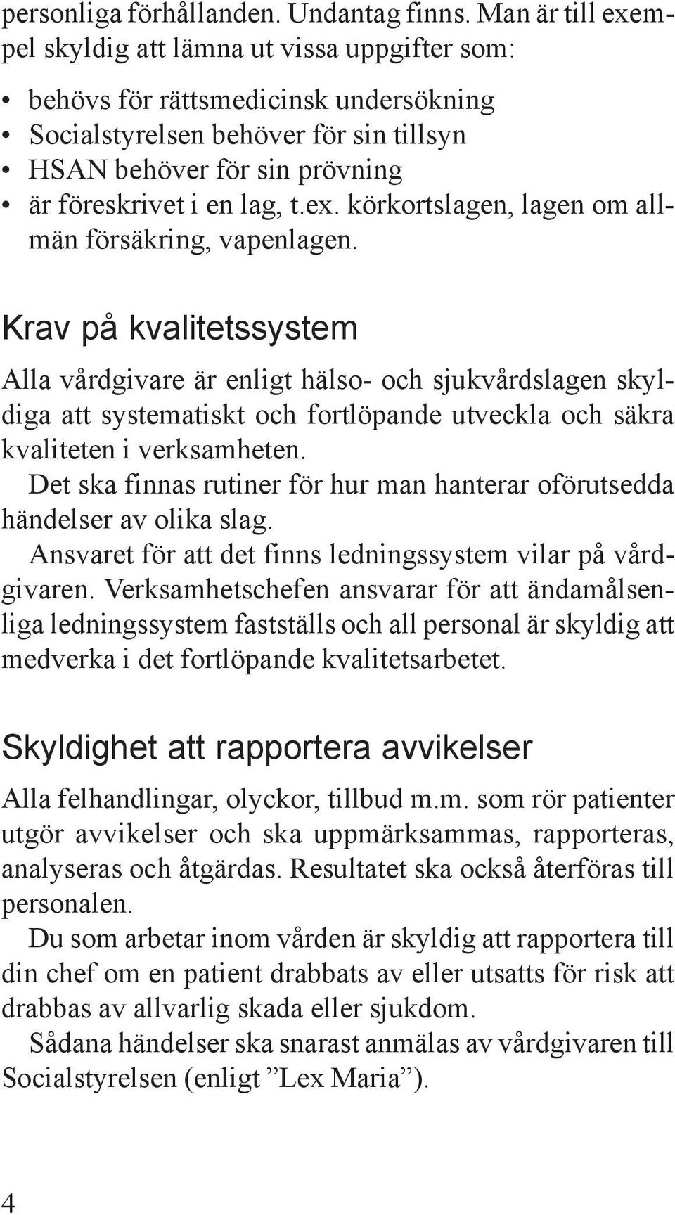 ex. körkortslagen, lagen om allmän försäkring, vapenlagen.