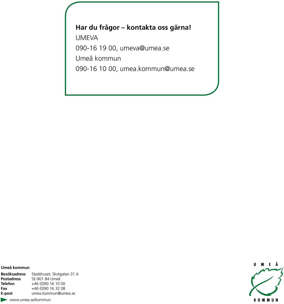 se Umeå kommun Besöksadress Stadshuset, Skolgatan 1 A Postadress SE-901