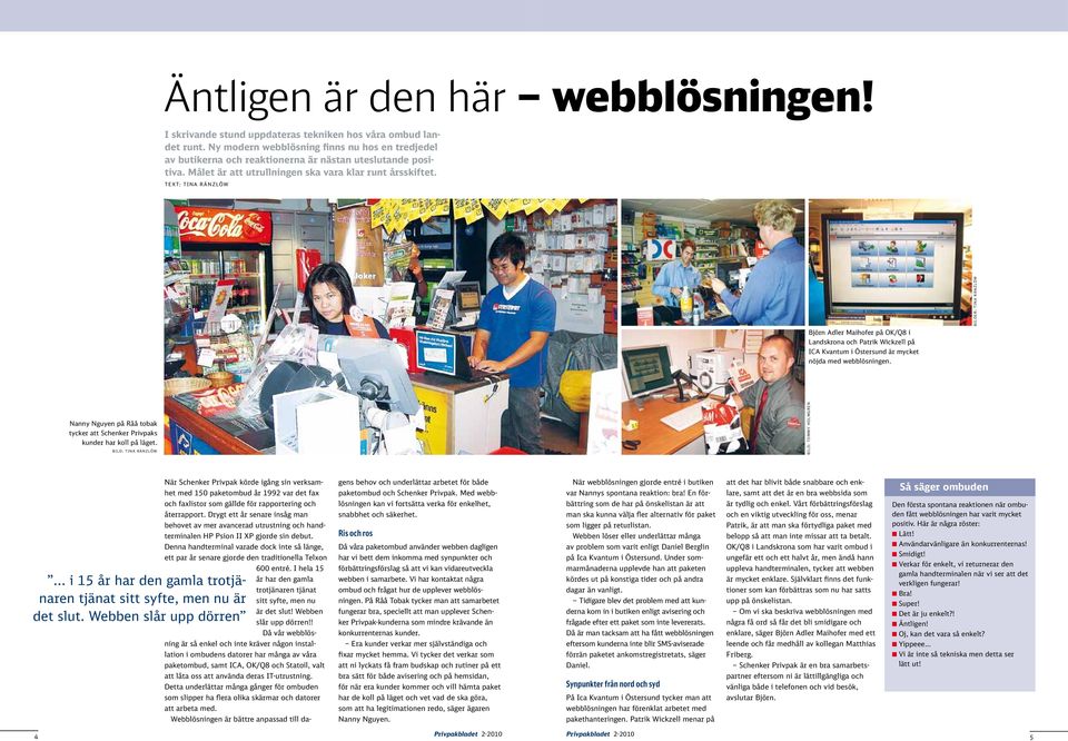 Text: TINA RÄNZLÖW Björn Adler Maihofer på OK/Q8 i Landskrona och Patrik Wickzell på ICA Kvantum i Östersund är mycket nöjda med webblösningen.