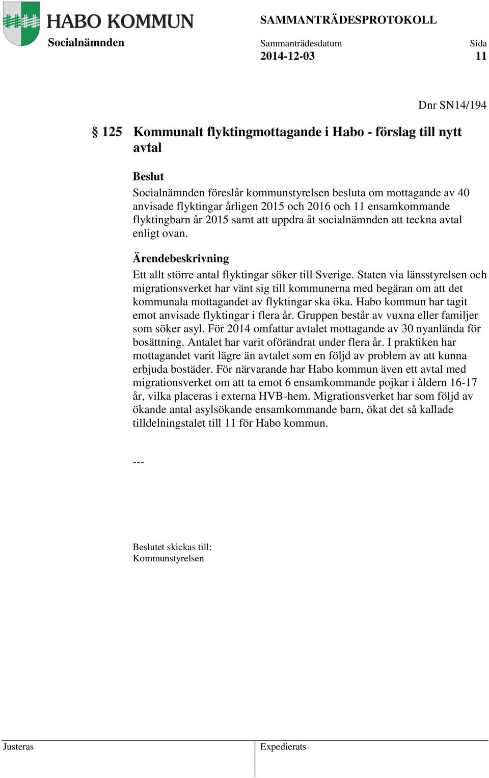 Staten via länsstyrelsen och migrationsverket har vänt sig till kommunerna med begäran om att det kommunala mottagandet av flyktingar ska öka.