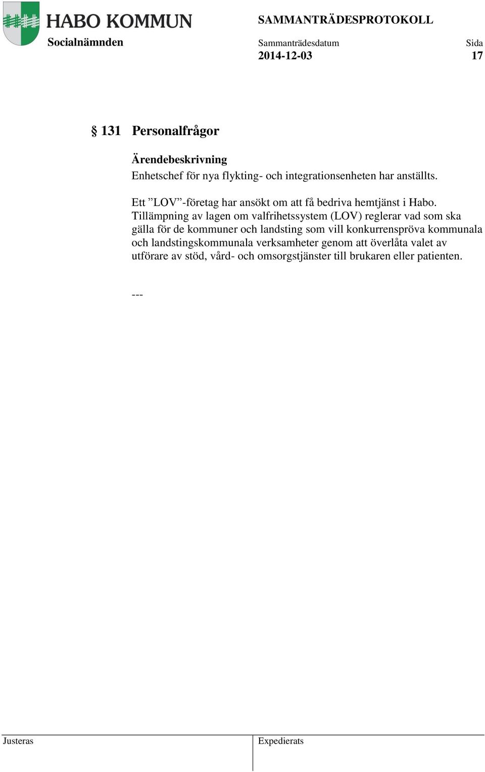 Tillämpning av lagen om valfrihetssystem (LOV) reglerar vad som ska gälla för de kommuner och landsting som