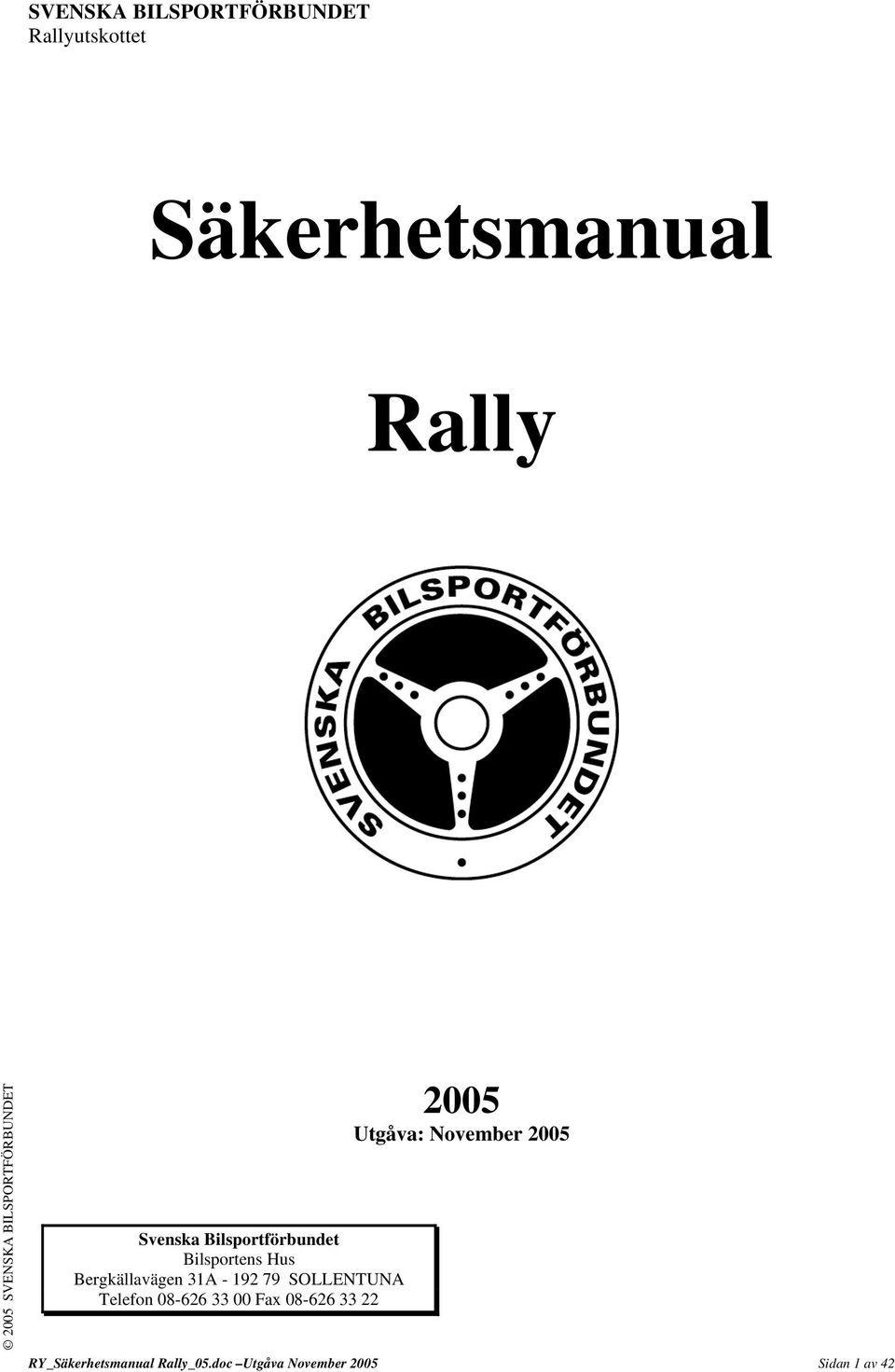 - 192 79 SOLLENTUNA Telefon 08-626 33 00 Fax 08-626 33 22 2005 Utgåva:
