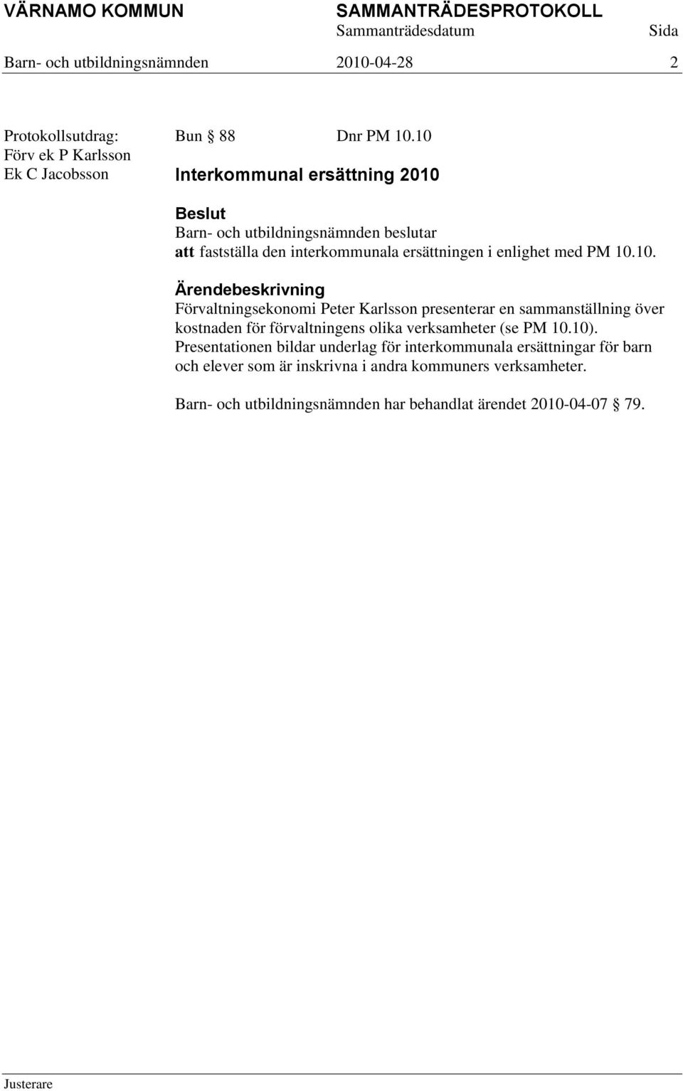 10). Presentationen bildar underlag för interkommunala ersättningar för barn och elever som är inskrivna i andra kommuners verksamheter.