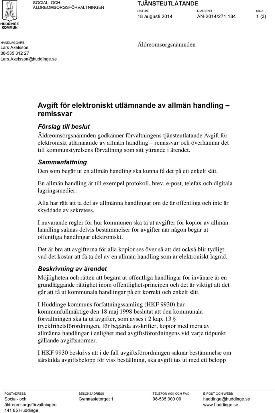 utlämnande av allmän handling remissvar och överlämnar det till kommunstyrelsens förvaltning som sitt yttrande i ärendet.