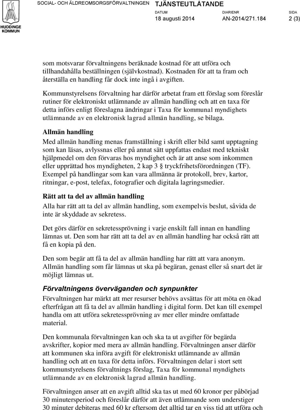 Kostnaden för att ta fram och återställa en handling får dock inte ingå i avgiften.