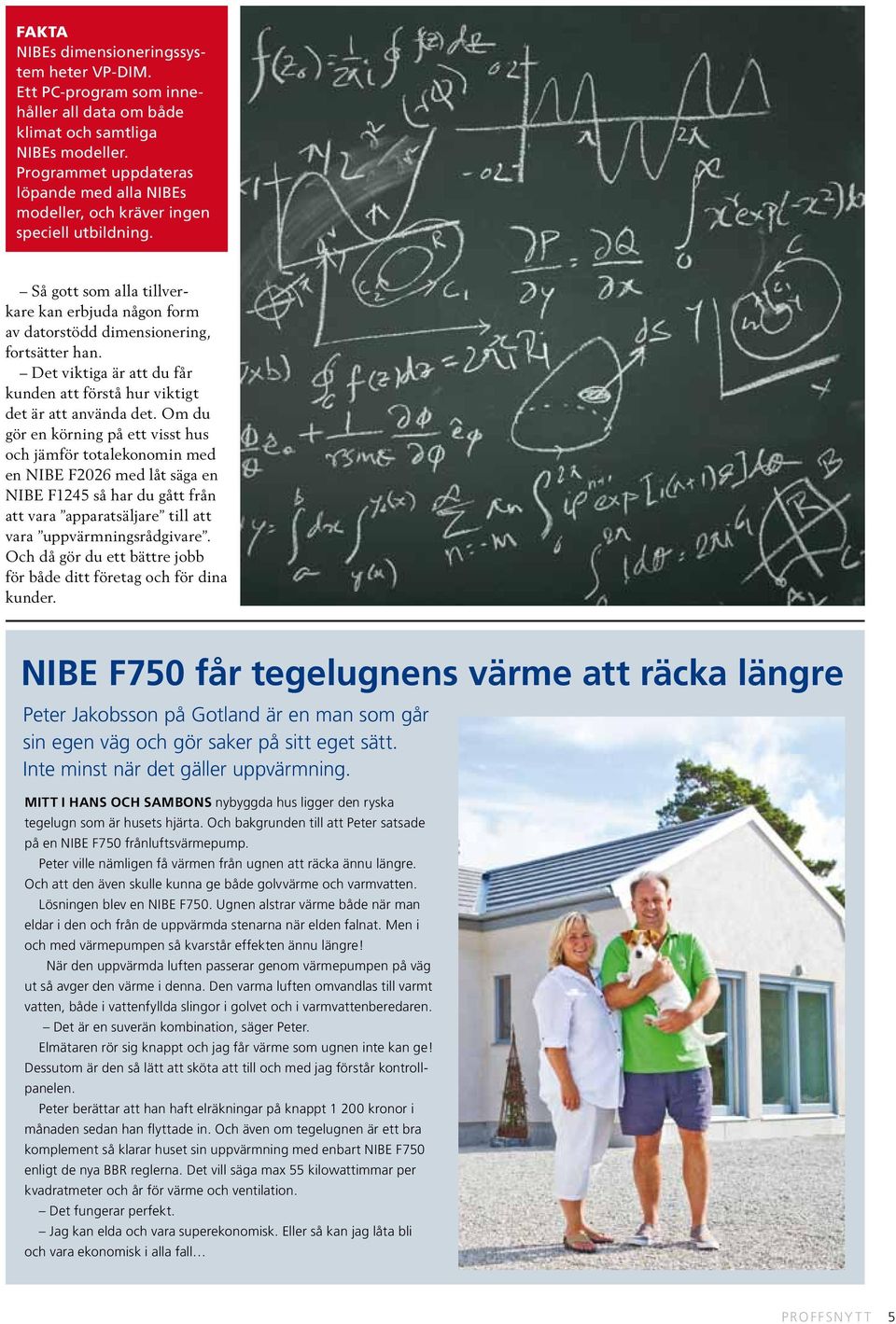 Det viktiga är att du får kunden att förstå hur viktigt det är att använda det.