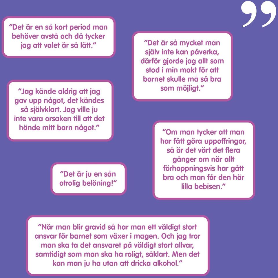 Det är så mycket man själv inte kan påverka, därför gjorde jag allt som stod i min makt för att barnet skulle må så bra som möjligt.