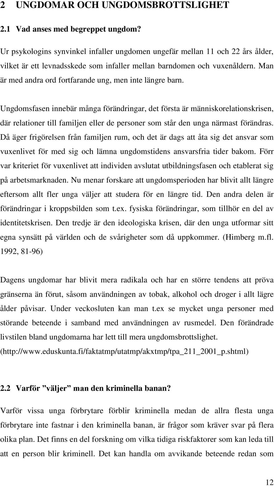 Man är med andra ord fortfarande ung, men inte längre barn.