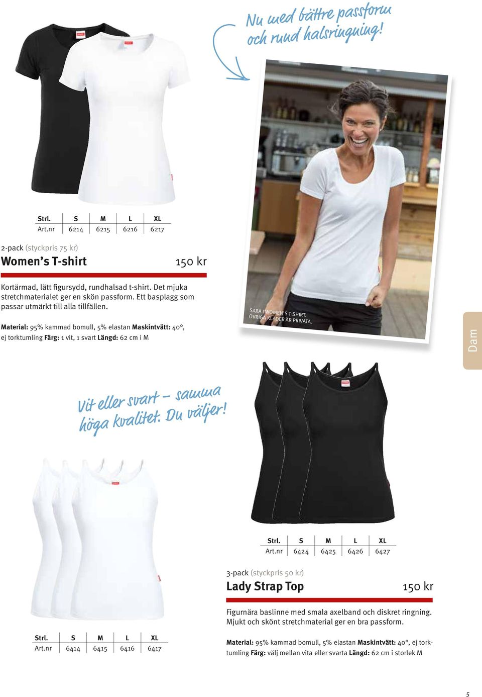 Material: 95% kammad bomull, 5% elastan Maskintvätt: 40, ej torktumling Färg: 1 vit, 1 svart Längd: 62 cm i M SARA i women s t-shirt. Övriga kläder är privata. Dam Vit eller svart samma höga kvalitet.