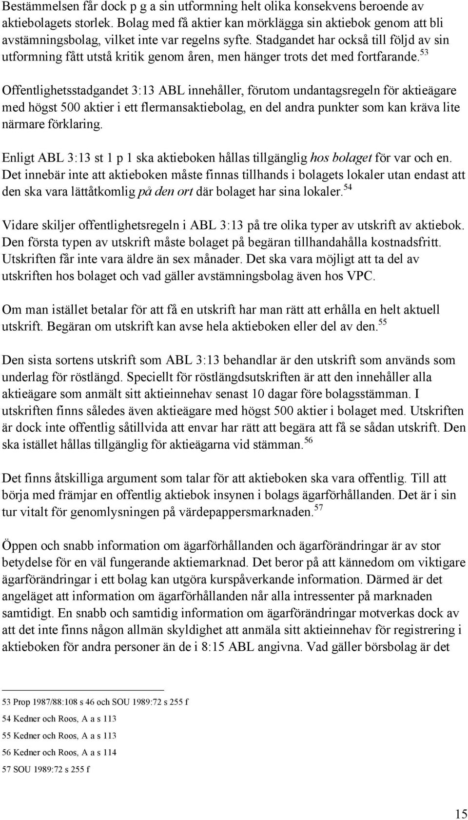 Stadgandet har ocksœ till fšljd av sin utformning fœtt utstœ kritik genom Œren, men hšnger trots det med fortfarande.