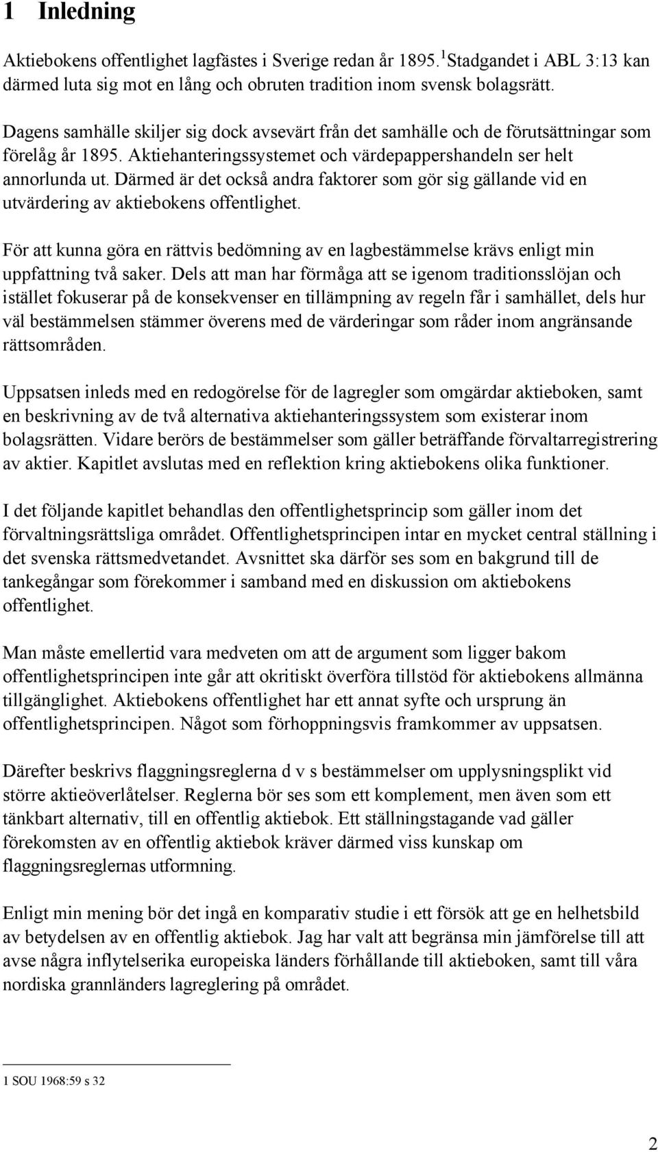 DŠrmed Šr det ocksœ andra faktorer som gšr sig gšllande vid en utvšrdering av aktiebokens offentlighet.