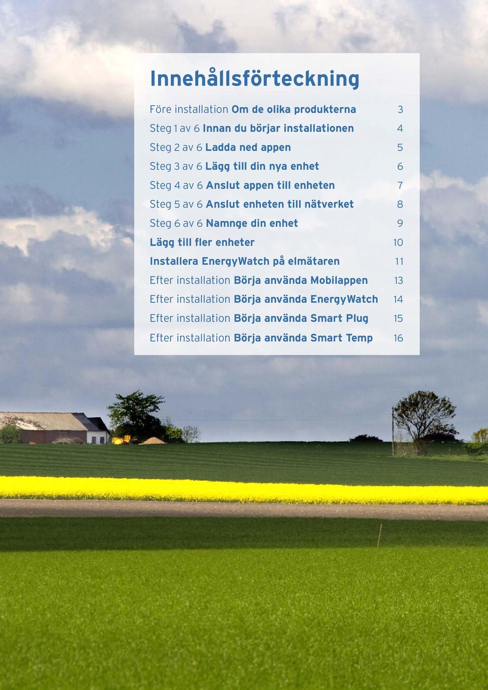 av 6 Namnge din enhet 9 Lägg till fler enheter 10 Installera EnergyWatch på elmätaren 11 Efter installation Börja använda Mobilappen 13