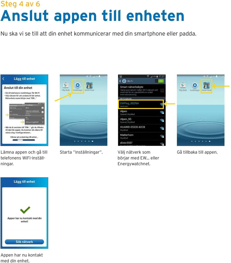 Lämna appen och gå till telefonens WiFi-inställningar. Starta Inställningar.