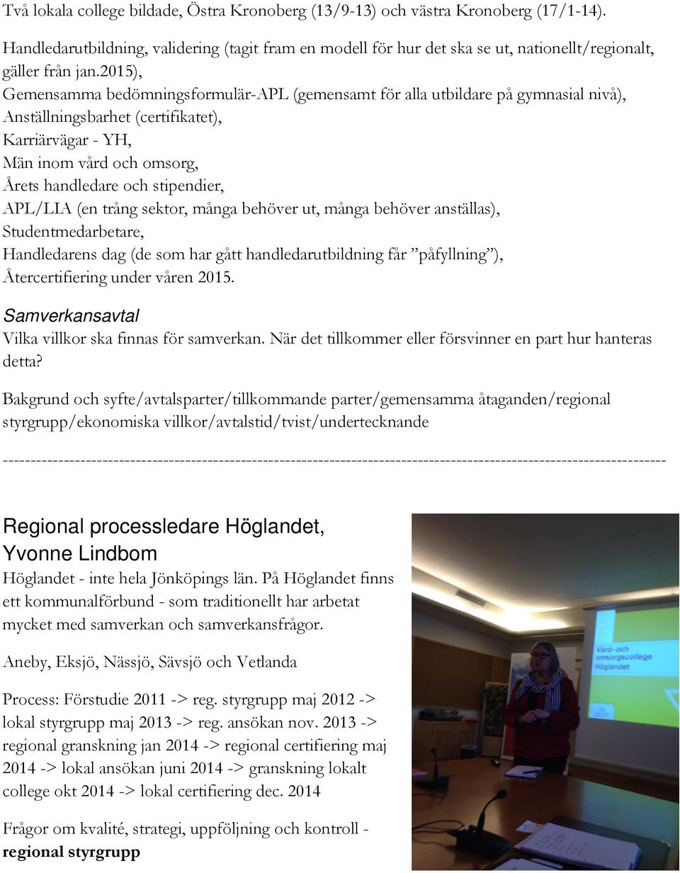 2015), Gemensamma bedömningsformulär-apl (gemensamt för alla utbildare på gymnasial nivå), Anställningsbarhet (certifikatet), Karriärvägar - YH, Män inom vård och omsorg, Årets handledare och