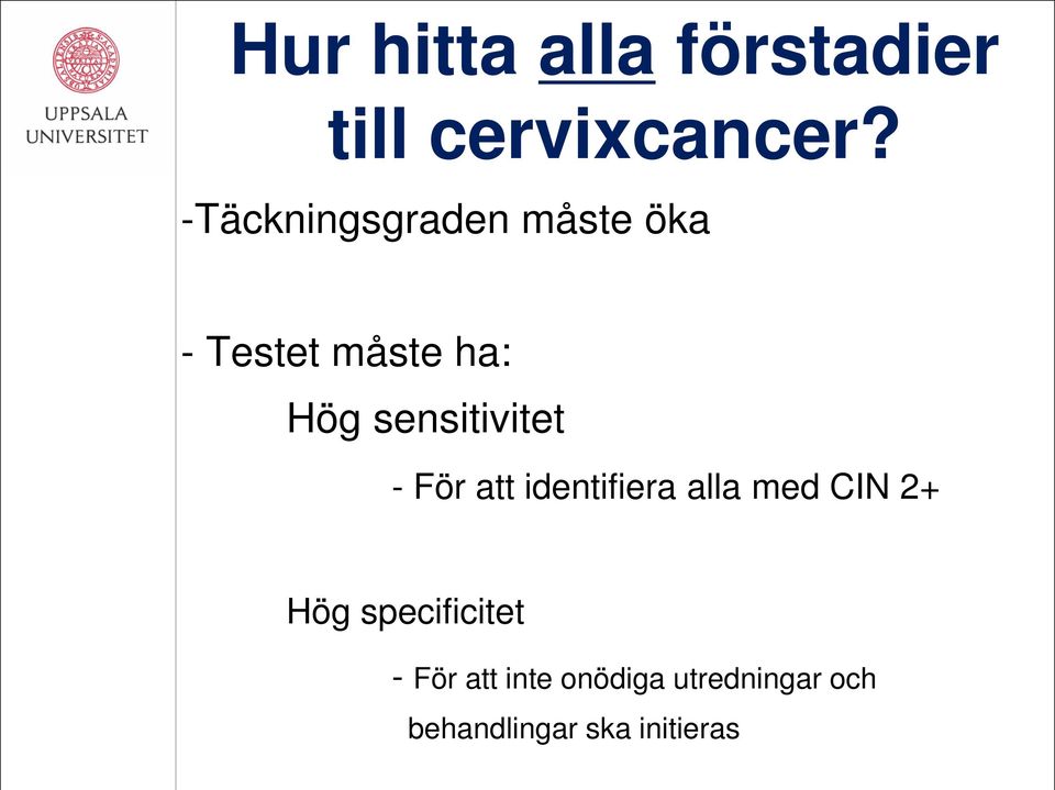 sensitivitet - För att identifiera alla med CIN 2+ Hög