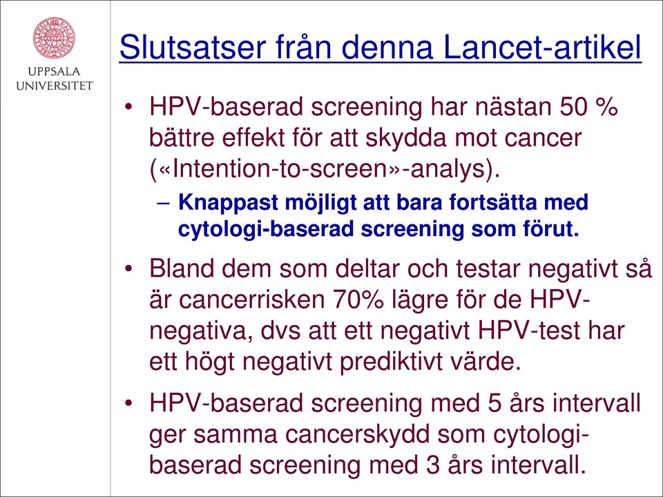 Bland dem som deltar och testar negativt så är cancerrisken 70% lägre för de HPVnegativa, dvs att ett negativt HPV-test har