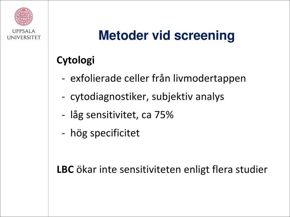 subjektiv analys - låg sensitivitet, ca 75% - hög