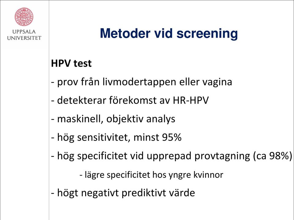 sensitivitet, minst 95% - hög specificitet vid upprepad provtagning (ca