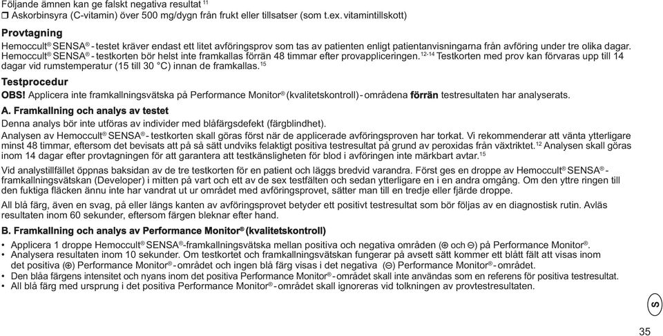 Hemoccult ENA - testkorten bör helst inte framkallas förrän 48 timmar efter provappliceringen.