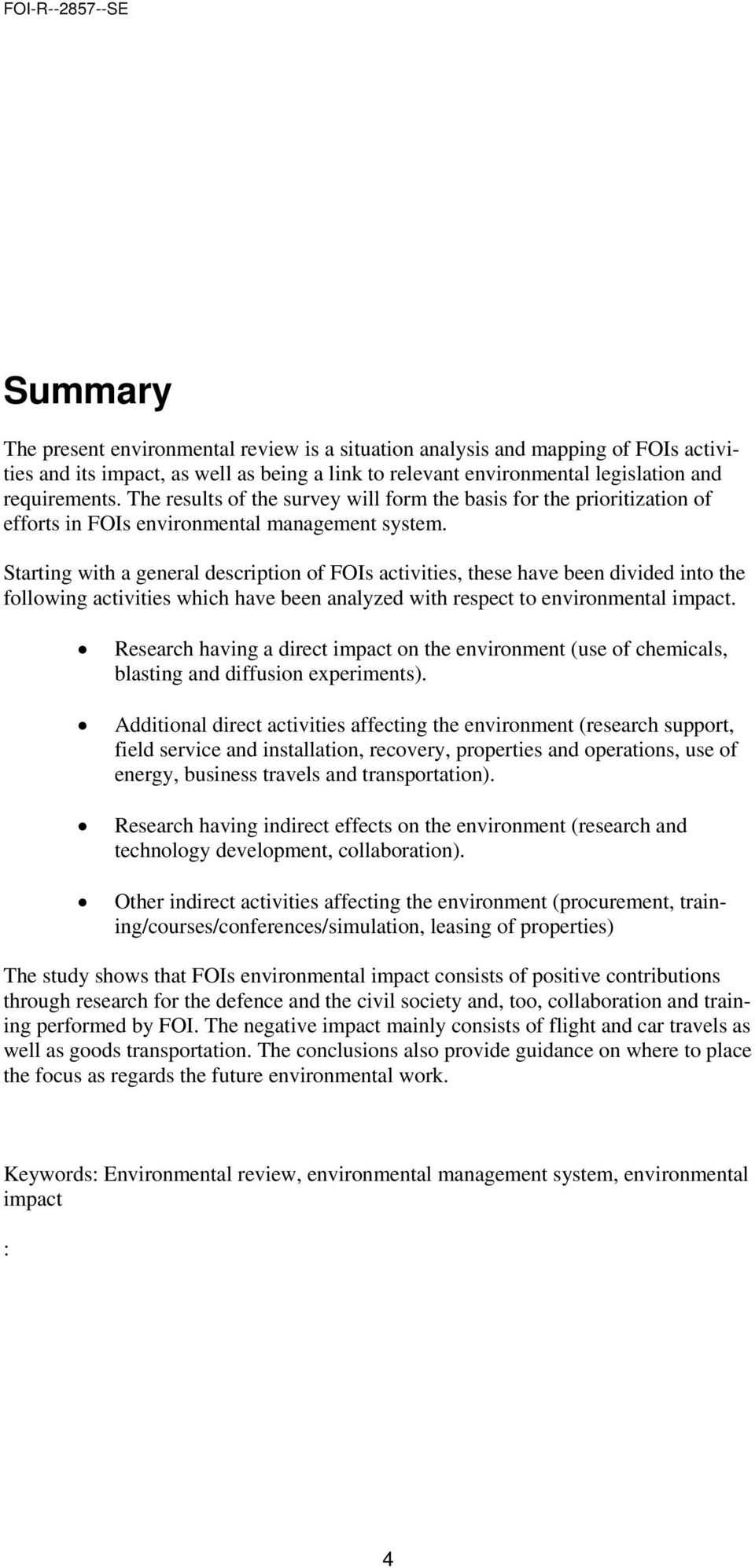 Starting with a general description of FOIs activities, these have been divided into the following activities which have been analyzed with respect to environmental impact.